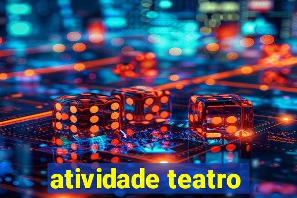 atividade teatro